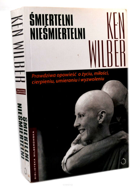 Ken Wilber Śmiertelni nieśmiertelni