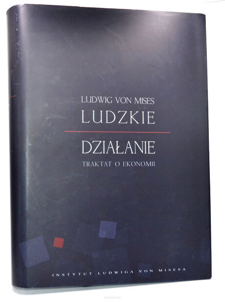 Ludwig von Mises Ludzkie działanie Traktat o ekonomii