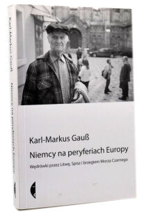 Karl-Markus Gauss Niemcy na peryferiach Europy