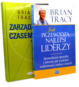 Brian tracy Jak przewodzą najlepsi liderzy + Zarządzanie czasem