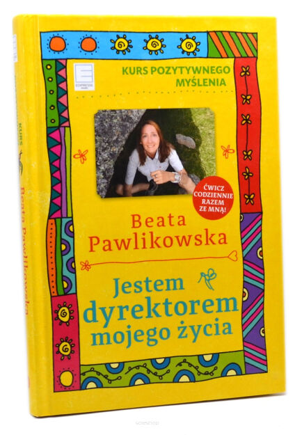 Beata Pawlikowska Jestem dyrektorem mojego życia