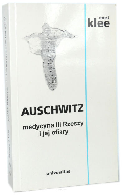 Ernst Klee Auschwitz medycyna III Rzeszy i jej ofiary