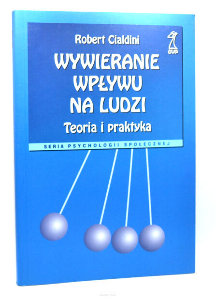 Robert Cialdini Wywieranie wpływu na ludzi Teoria i praktyka