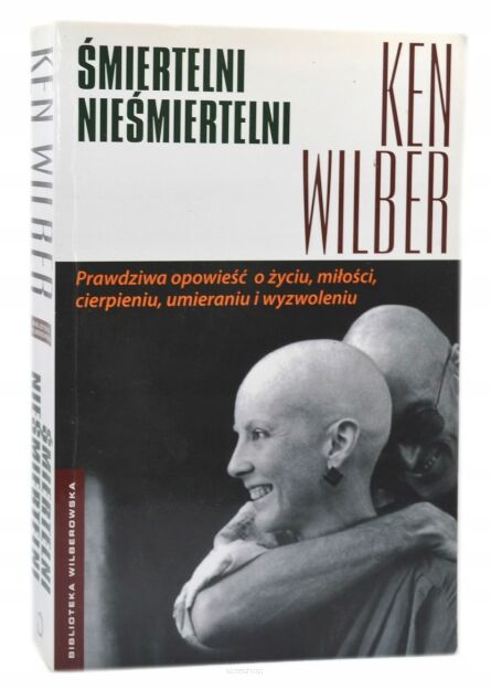 Ken Wilber Śmiertelni nieśmiertelni