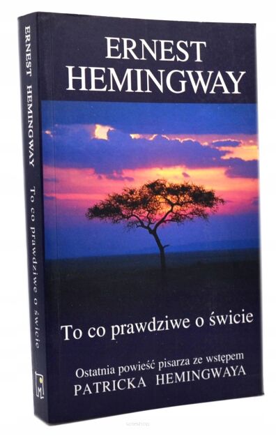 Ernest Hemingway To co prawdziwe o świcie