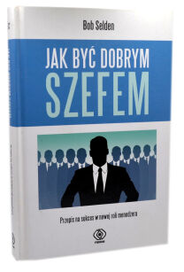 Bob Selden  Jak być dobrym szefem