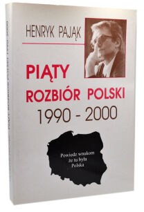 Henryk Pająk Piąty rozbiór Polski 1990-2000