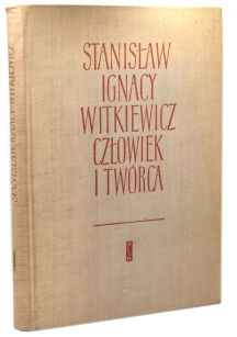 Stanisław Ignacy Witkiewicz Człowiek i twórca