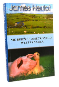 James Herriot Nie budźcie zmęczonego weterynarza