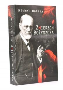 Michel Onfray Zmierzch Bożyszcza