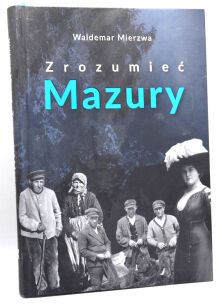 Waldemar Mierzwa Zrozumieć Mazury