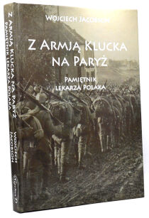 Wojciech Jacobson Z Armią Klucka na Paryż Pamiętnik lekarza Polaka