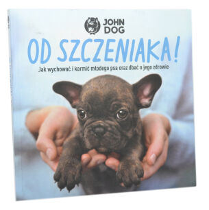 John Dog Od szczeniaka Jak wychować i karmić młodego psa oraz dbać o jego zdrowie