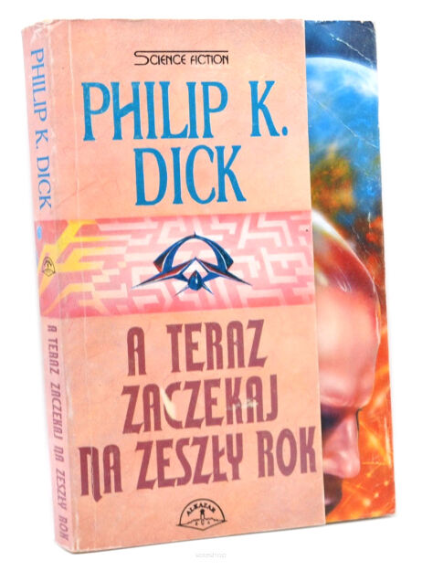 Philip K. Dick A teraz zaczekaj na zeszły rok