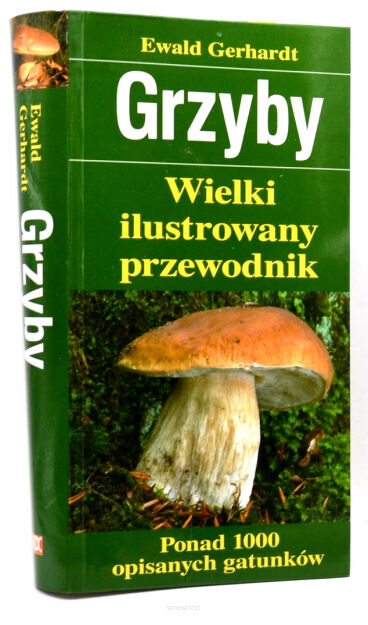 Ewald Gerhardt Grzyby Wielki ilustrowany przewodnik