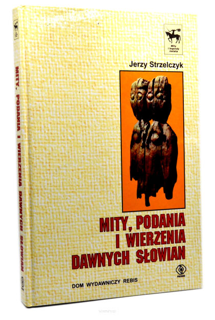 Jerzy Strzelczyk Mity, podania i wierzenia dawnych Słowian