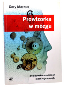 Gary Marcus Prowizorka w mózgu O niedoskonałościach ludzkiego umysłu