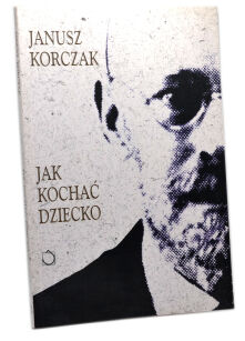 Korczak Jak kochać dziecko