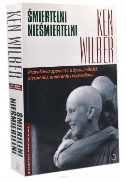 Ken Wilber Śmiertelni nieśmiertelni