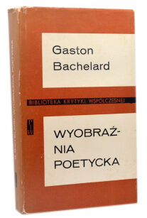 Gaston Bachelard Wyobraźnia poetycka