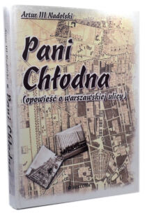 Artur III Nadolski Pani Chłodna Opowieść o warszawskiej ulicy