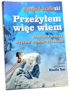 Ryszard Szafirski Przeżyłem więc wiem Nieznane kulisy wypraw wysokogórskich