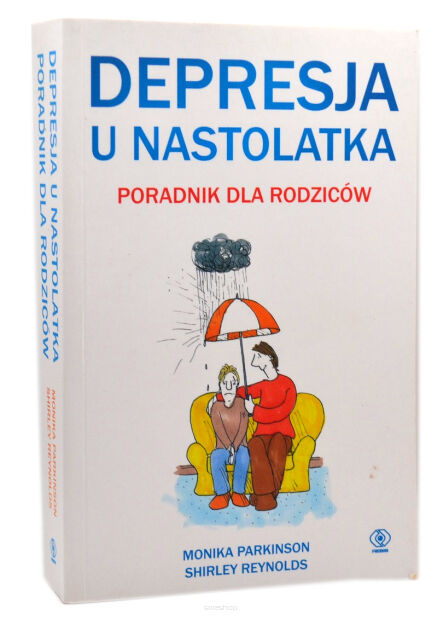 Monika Parkinson Shirley Reynolds Depresja u nastolatków Poradnik dla rodziców