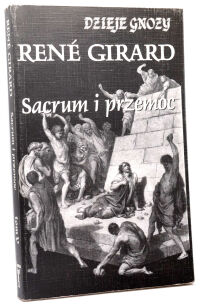 Dzieje Gnozy Rene Girard Sacrum i przemoc