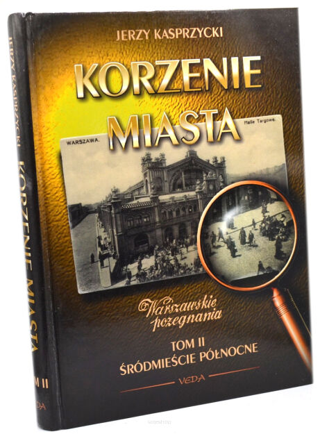 Jerzy Kasprzycki Korzenie miasta tom II Śródmieście północne