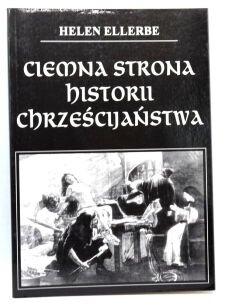 Helen Ellerbe Ciemna strona historii chrześcijaństwa