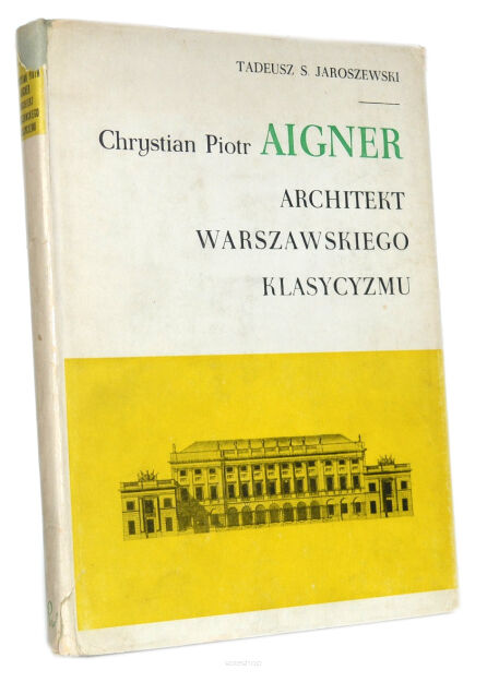 Jaroszewski Aigner Architekt warszawskiego klasycyzmu