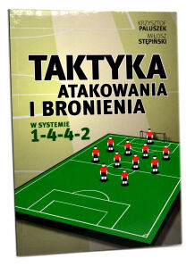 Paluszek Stępiński Taktyka atakowania i bronienia w sytemie 1-4-4-2