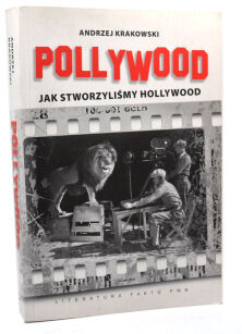 Andrzej Krakowski Pollywood Jak stworzylismy hollywood