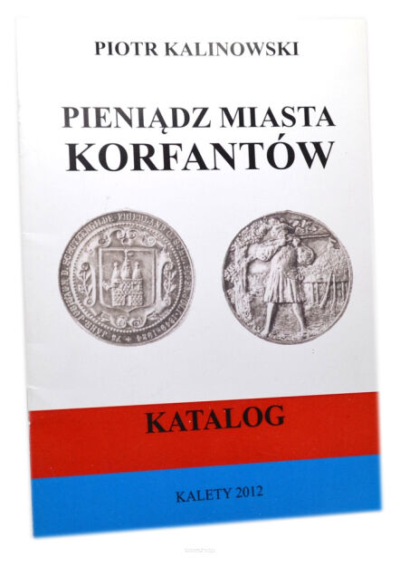 Piotr Kalinowski Pieniądz miasta Korfantów KATALOG 2012