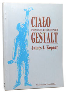 James I. Kepner Ciało Gestalt w procesie psychoterapii