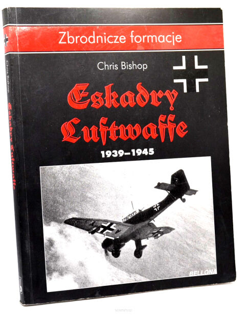 Chris Bishop Zbrodnicze formacje Eskadry :uftwaffe 1939-1945