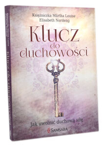 Klucz do duchowości Jak uwolnić duchową siłę