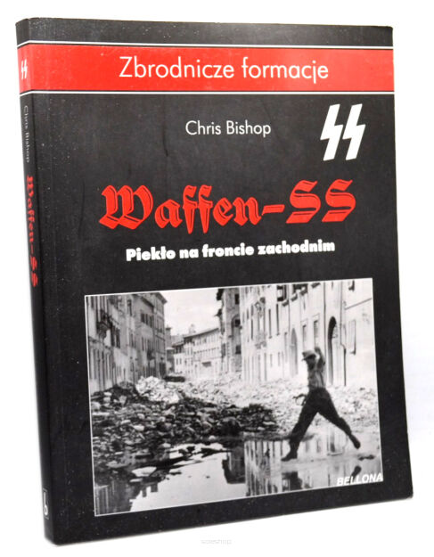 Zbrodnicze formacje Chris Bishop Waffen-SS Piekło na froncie zachodnim