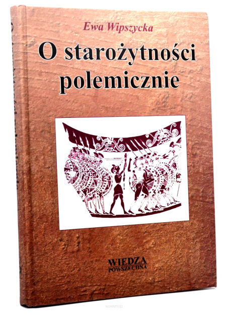 Ewa Wipszycka O starożytności polemicznie