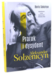 Boris Sokołow Prorok i dysydent Aleksander Sołżenicyn