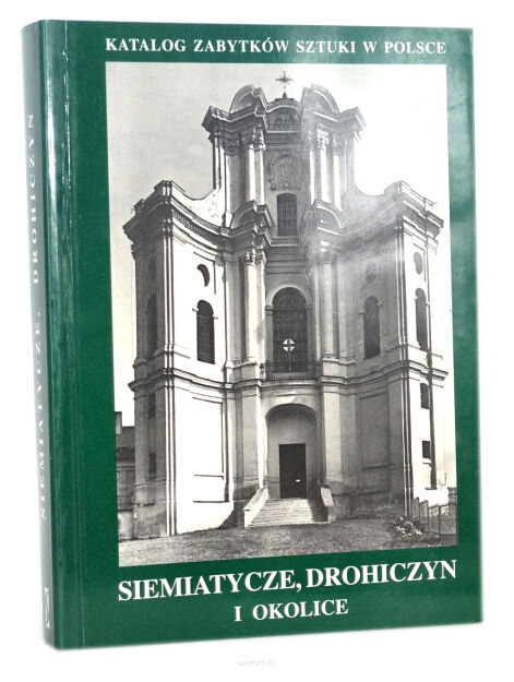 Katalog zabytków sztuki w Polsce Siemiatycze, Drohiczyn i okolice