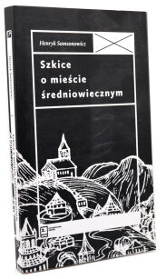 Henryk Samsonowicz Szkice o mieście średniowiecznym