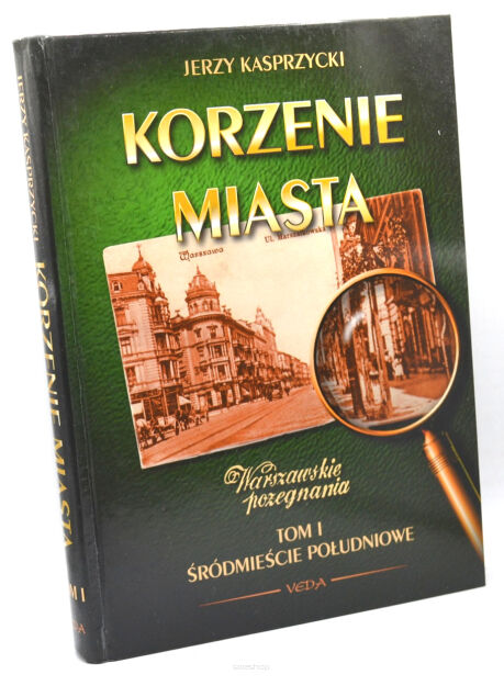 Jerzy Kasprzycki Korzenie miasta tom I Śródmieście południowe