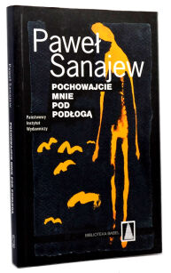 Paweł Sanajew Pochowajcie mnie pod podłogą