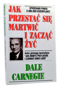 Dale Carnegie Jak przestać się martwić i zacząć żyć